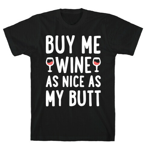 Buy Me Wine As Nice As My Butt (White) T-Shirt