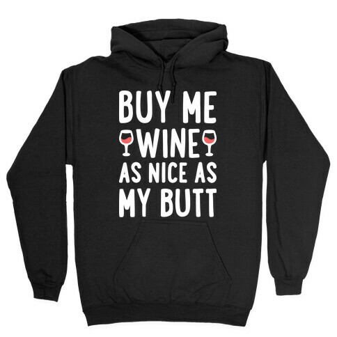 Buy Me Wine As Nice As My Butt (White) Hooded Sweatshirt