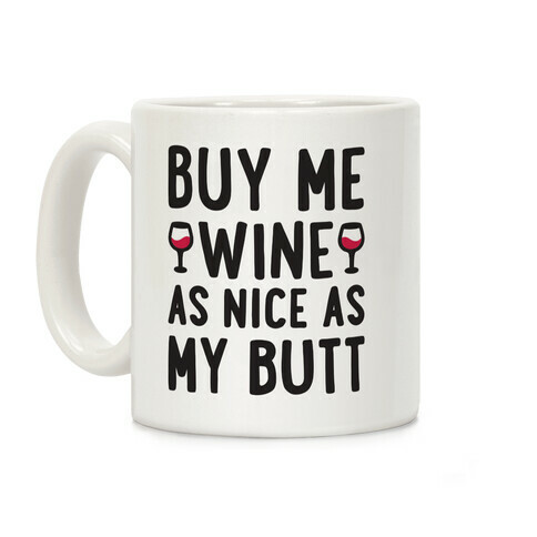 Buy Me Wine As Nice As My Butt Coffee Mug