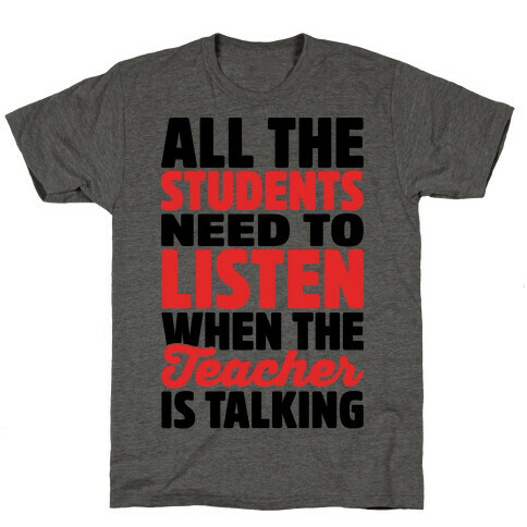 All The Students Need To Listen When The Teacher Is Talking T-Shirt
