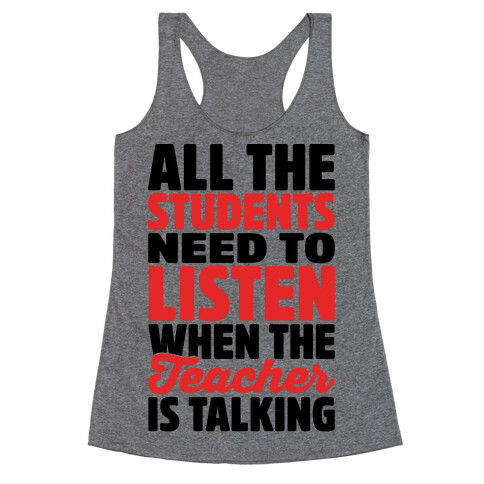 All The Students Need To Listen When The Teacher Is Talking Racerback Tank Top