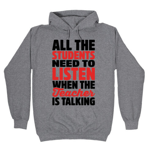 All The Students Need To Listen When The Teacher Is Talking Hooded Sweatshirt