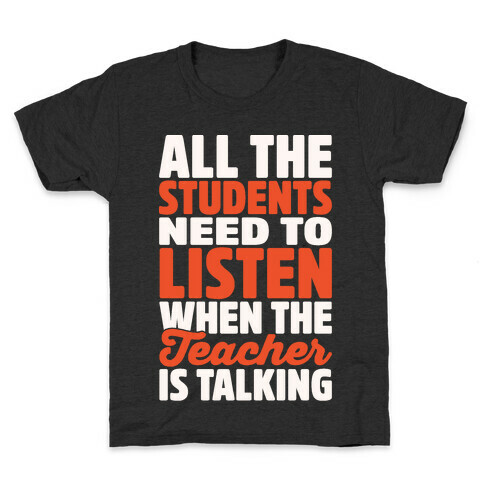 All The Students Need To Listen When The Teacher Is Talking White Print Kids T-Shirt