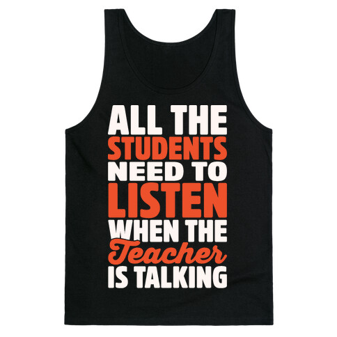 All The Students Need To Listen When The Teacher Is Talking White Print Tank Top