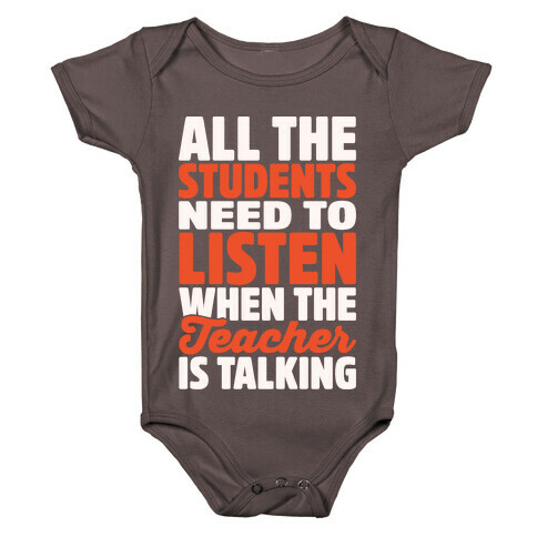 All The Students Need To Listen When The Teacher Is Talking White Print Baby One-Piece