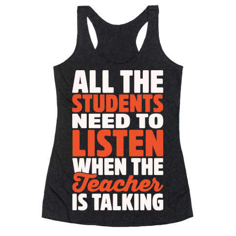 All The Students Need To Listen When The Teacher Is Talking White Print Racerback Tank Top