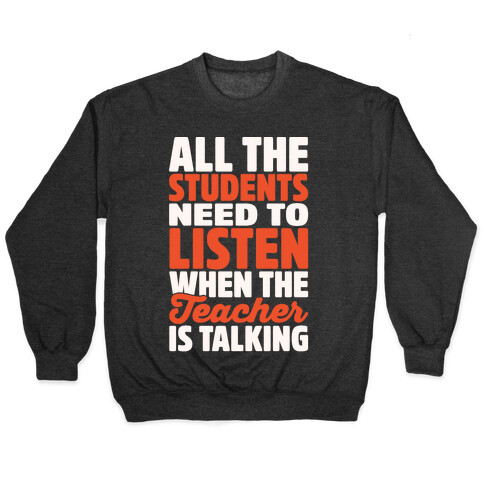 All The Students Need To Listen When The Teacher Is Talking White Print Pullover