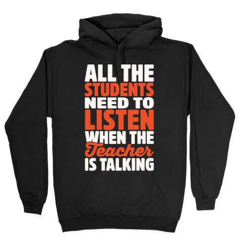 All The Students Need To Listen When The Teacher Is Talking White Print Hooded Sweatshirt