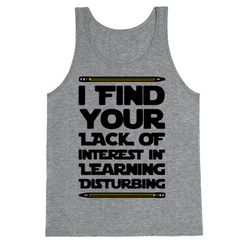 I Find Your Lack of Interest In Learning Disturbing Parody Tank Top