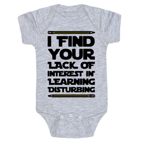 I Find Your Lack of Interest In Learning Disturbing Parody Baby One-Piece