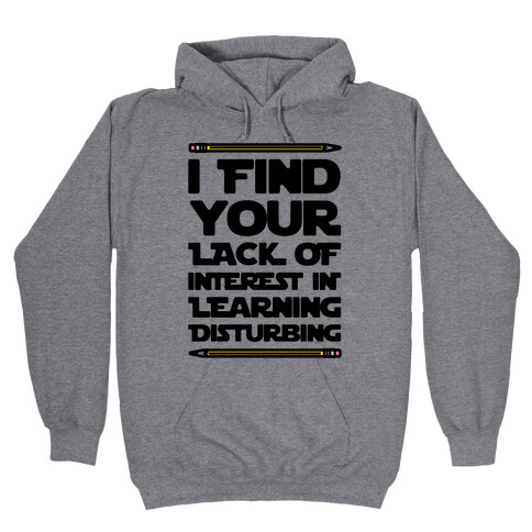 I Find Your Lack of Interest In Learning Disturbing Parody Hooded Sweatshirt