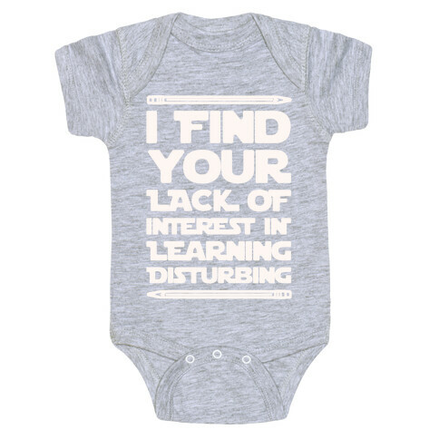 I Find Your Lack of Interest In Learning Disturbing Parody White Font Baby One-Piece