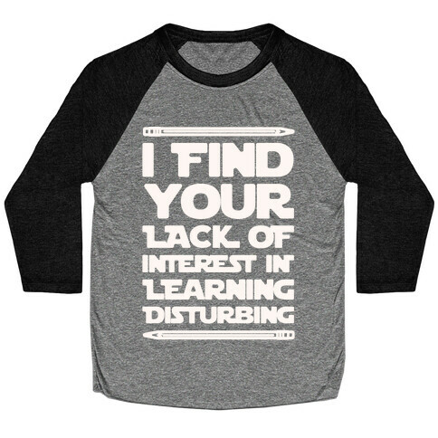 I Find Your Lack of Interest In Learning Disturbing Parody White Font Baseball Tee