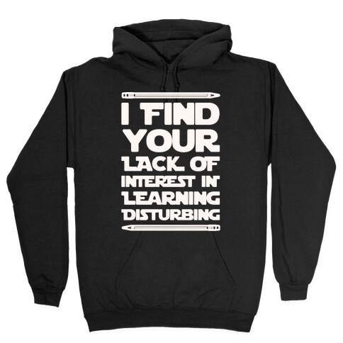 I Find Your Lack of Interest In Learning Disturbing Parody White Font Hooded Sweatshirt