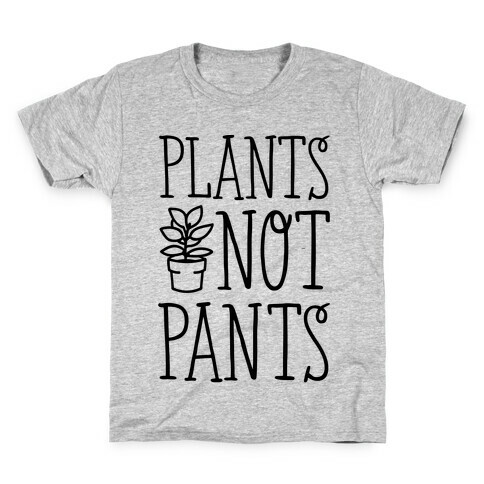 Plants Not Pants Kids T-Shirt