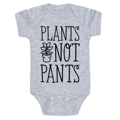 Plants Not Pants Baby One-Piece