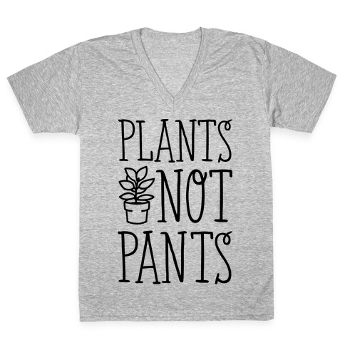 Plants Not Pants V-Neck Tee Shirt