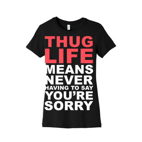 Thug Life Means Womens T-Shirt