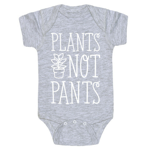 Plants Not Pants Baby One-Piece