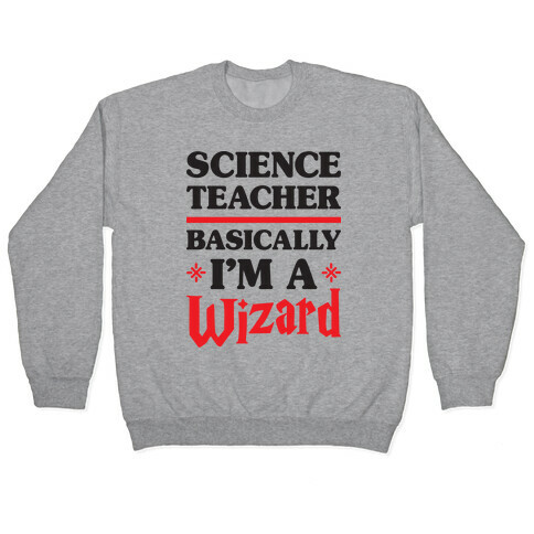 Science Teacher Basically I'm A Wizard Pullover