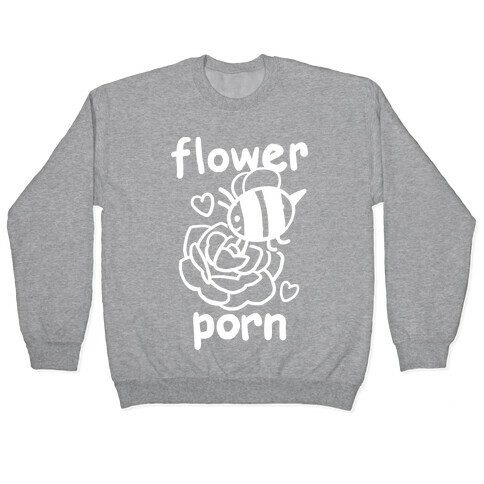 Flower Porn Pullover