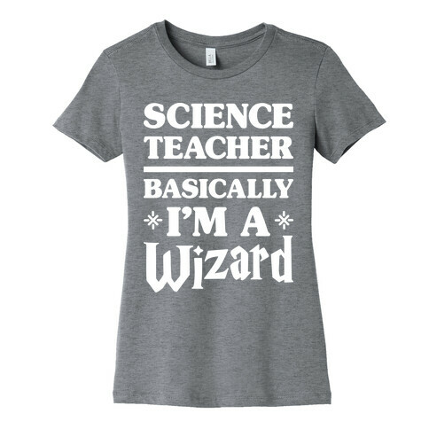 Science Teacher Basically I'm A Wizard (White) Womens T-Shirt