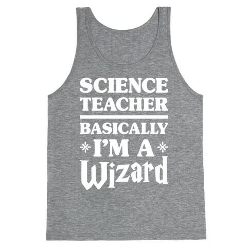 Science Teacher Basically I'm A Wizard (White) Tank Top