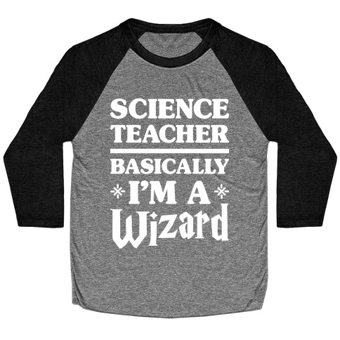 Science Teacher Basically I'm A Wizard (White) Baseball Tee