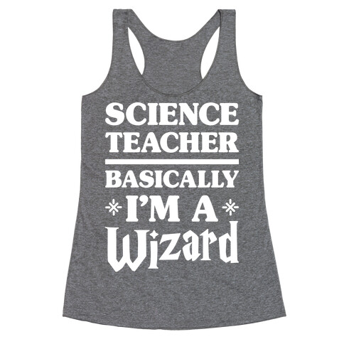 Science Teacher Basically I'm A Wizard (White) Racerback Tank Top