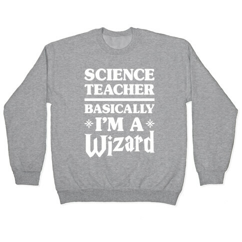 Science Teacher Basically I'm A Wizard (White) Pullover