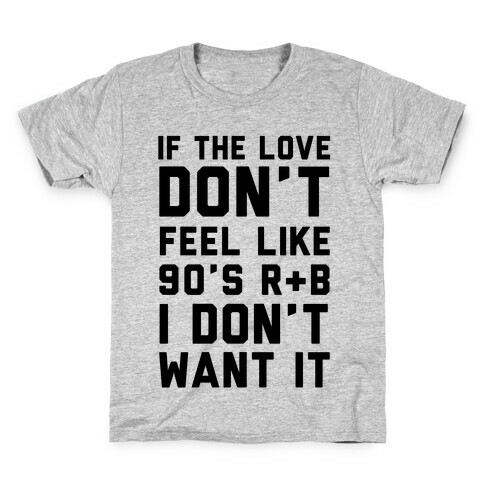 If The Love Don't Feel Like 90's R & B Kids T-Shirt