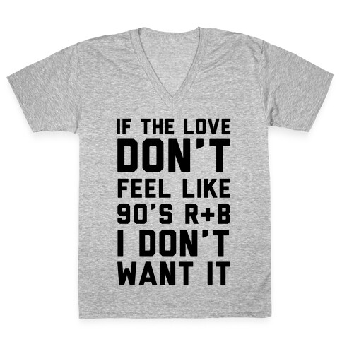 If The Love Don't Feel Like 90's R & B V-Neck Tee Shirt