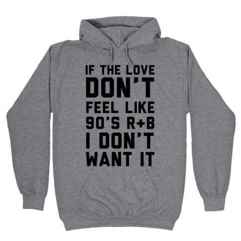 If The Love Don't Feel Like 90's R & B Hooded Sweatshirt