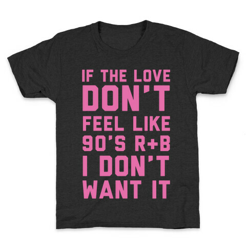 If The Love Don't Feel Like 90s R&B Kids T-Shirt