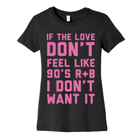 If The Love Don't Feel Like 90s R&B Womens T-Shirt