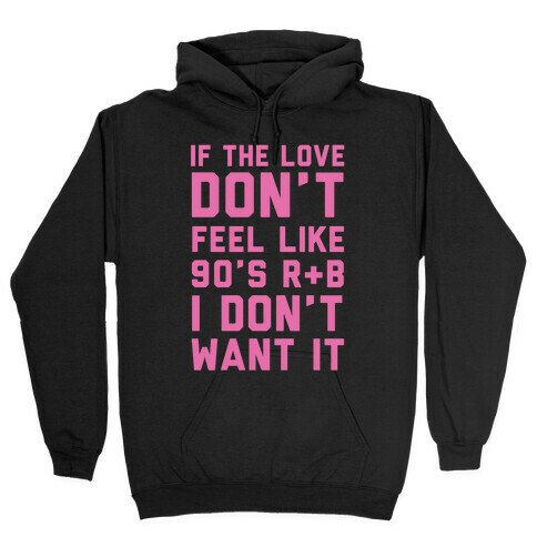 If The Love Don't Feel Like 90s R&B Hooded Sweatshirt