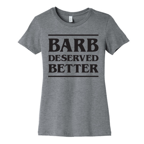 Barb Deserved Better Womens T-Shirt