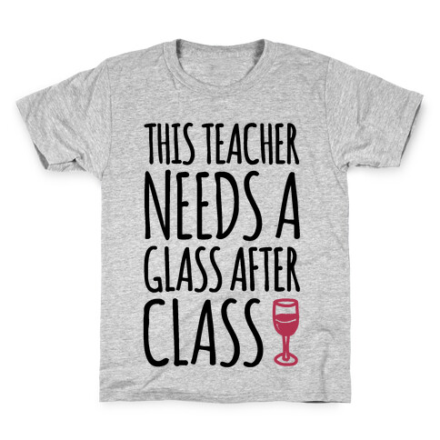 This Teacher Needs A Glass After Class Kids T-Shirt