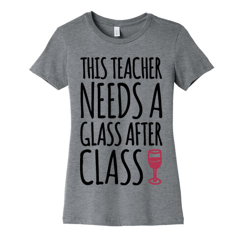 This Teacher Needs A Glass After Class Womens T-Shirt