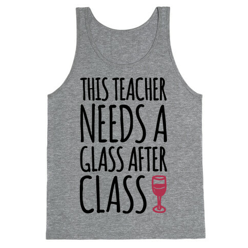This Teacher Needs A Glass After Class Tank Top