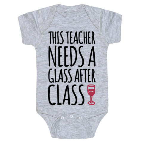 This Teacher Needs A Glass After Class Baby One-Piece