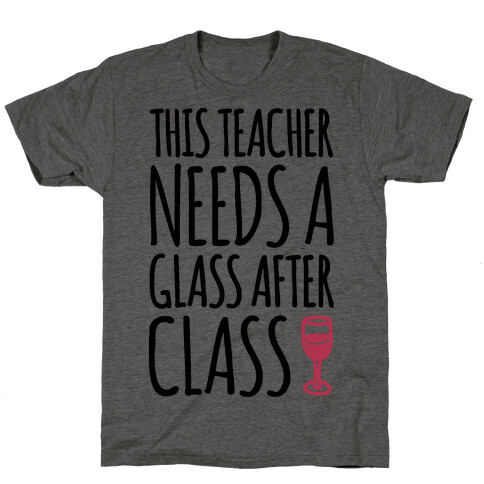 This Teacher Needs A Glass After Class T-Shirt