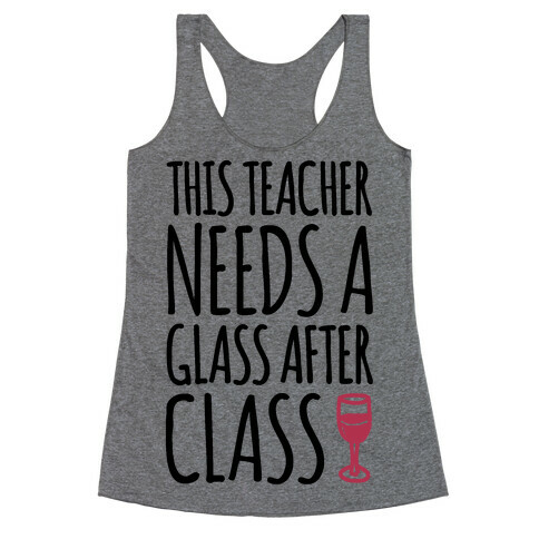 This Teacher Needs A Glass After Class Racerback Tank Top