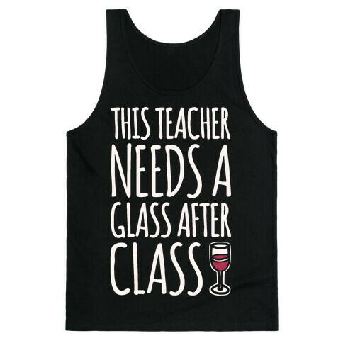 This Teacher Needs A Glass After Class White Print Tank Top