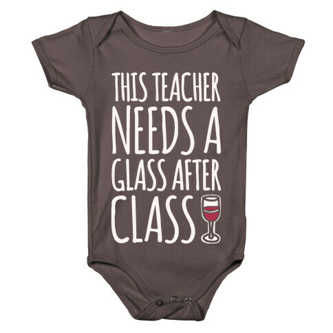 This Teacher Needs A Glass After Class White Print Baby One-Piece