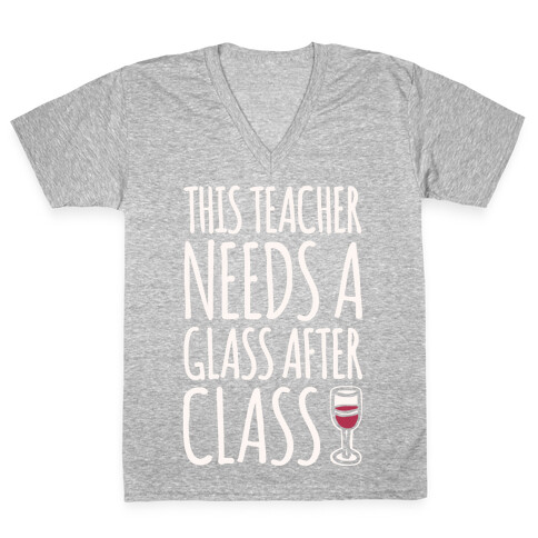 This Teacher Needs A Glass After Class White Print V-Neck Tee Shirt