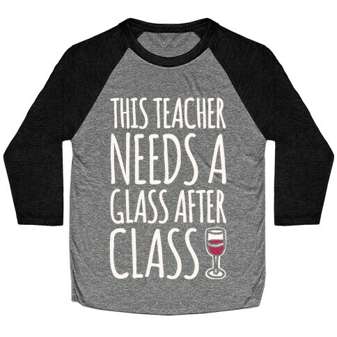 This Teacher Needs A Glass After Class White Print Baseball Tee