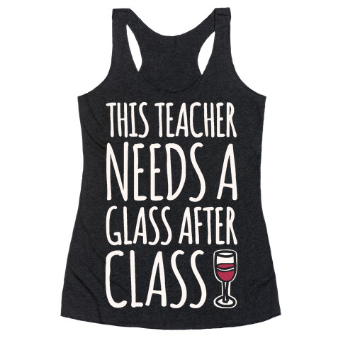 This Teacher Needs A Glass After Class White Print Racerback Tank Top