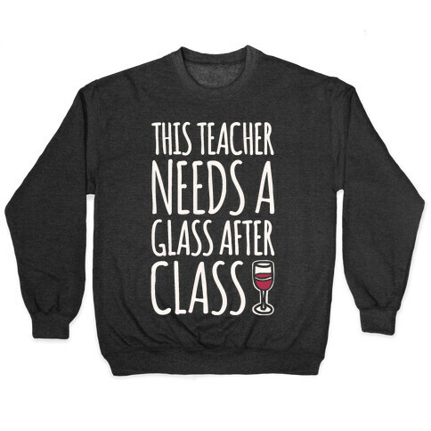 This Teacher Needs A Glass After Class White Print Pullover