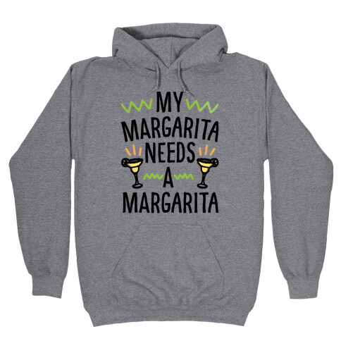 My Margarita Needs A Margarita Hooded Sweatshirt